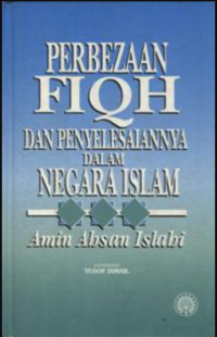 Perbezaan fiqh dan penyelesaiannya dalam negara Islam / Amin Absan Islahi ; penterjemah Yusof Ismail