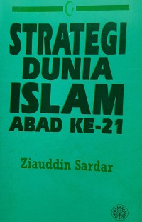 Strategi dunia Islam abad ke-21 /Ziauddin Sardar