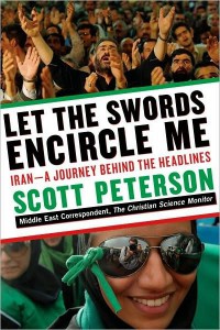 Let the swords encircle me: Iran - a journey behind the headlines / Scott Peterson