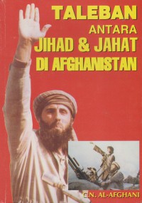 Taleban antara jihad & jahat di Afghanistan / C. N. Al-Afghani
