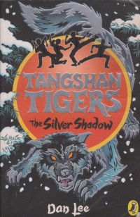 Tangshan tigers : the silver shadow / Dan Lee