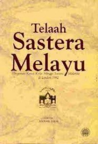 Telaah sastera Melayu : himpunan kertas kerja Minggu Sastera Malaysia di London 1992 / editor Ainon Abu Bakar