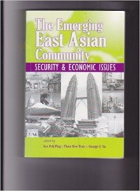 The emerging East Asian community : security and economic issues / edited by Lee Poh Ping, Tham Siew Yean and George T. Yu