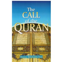 The call of the Quran / Maulana Wahiduddin Khan