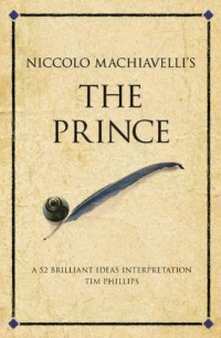 Niccolo Machiavelli's the Prince : a 52 brilliant ideas interpretation / Phillips Tim