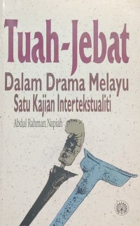 Tuah-Jebat dalam drama Melayu : satu kajian intertekstualiti / Abdul Rahman Napiah