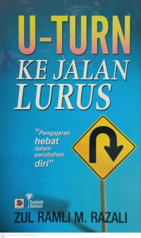 U-Turn ke jalan lurus / Zul Ramli M. Razali ; Penyunting: Idrus Jamhari