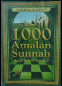 Lebih dari 1000 amalan sunnah dalam sehari semalam / Khalid al-Husainan ; Penerjemah, Zaki Rahmawan