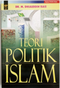 Teori politik Islam / M. Dhiauddin Rais ; penyunting Euis Erinawati / ; penerjemah Abdul Hayyie Al-Kattani ... [et al.]