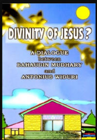 Divinity of Jesus : a dialogue between Bahaudin Mudhary and Antonius Widuri / a presentation in English by Sumali Alwi