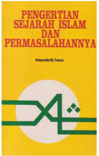 Pengertian sejarah Islam dan pemasalahannya / Mahayudin Hj. Yahaya