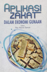 Aplikasi zakat dalam ekonomi gunaan / Editor Nur Azura Sanusi